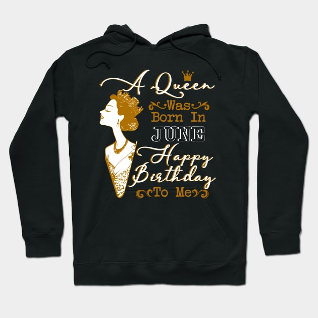 Womens A Queen Was Born In June Shirt Birthday Gift Hoodie by Terryeare